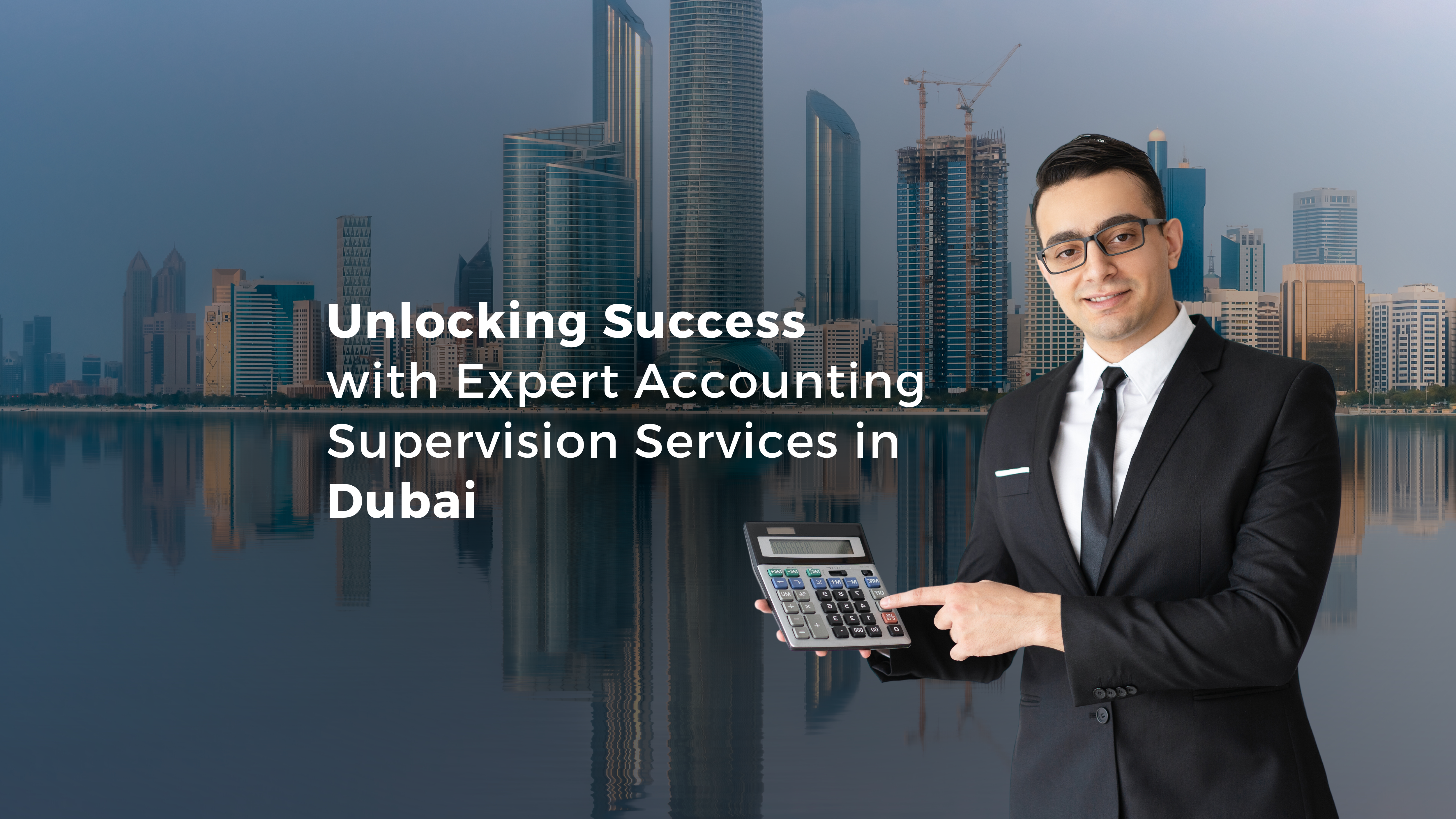 Unlocking Success with Expert Accounting Supervision Services in Dubai